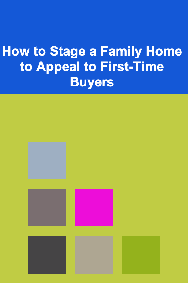 How to Stage a Family Home to Appeal to First-Time Buyers