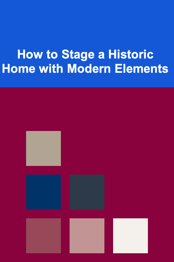 How to Stage a Historic Home with Modern Elements