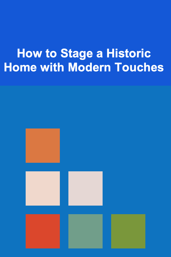 How to Stage a Historic Home with Modern Touches