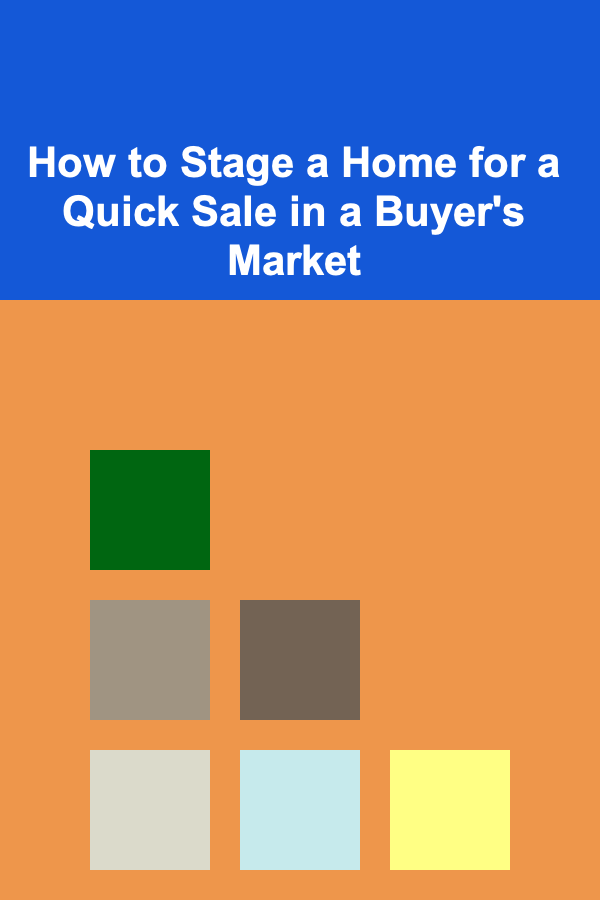 How to Stage a Home for a Quick Sale in a Buyer's Market