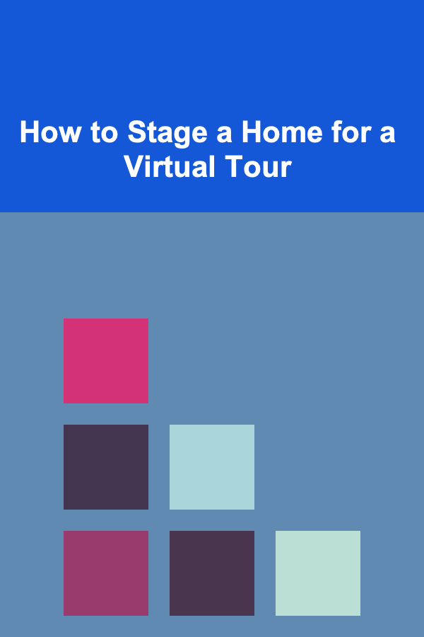 How to Stage a Home for a Virtual Tour