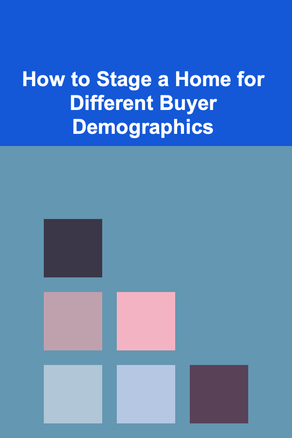 How to Stage a Home for Different Buyer Demographics