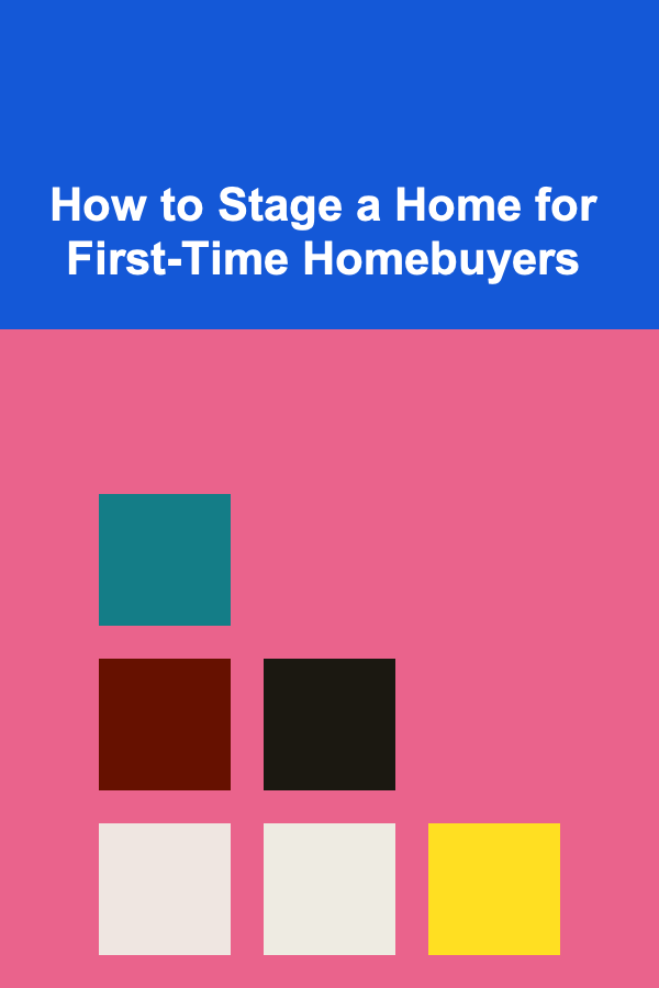 How to Stage a Home for First-Time Homebuyers