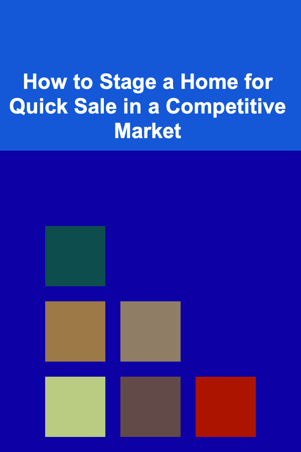 How to Stage a Home for Quick Sale in a Competitive Market