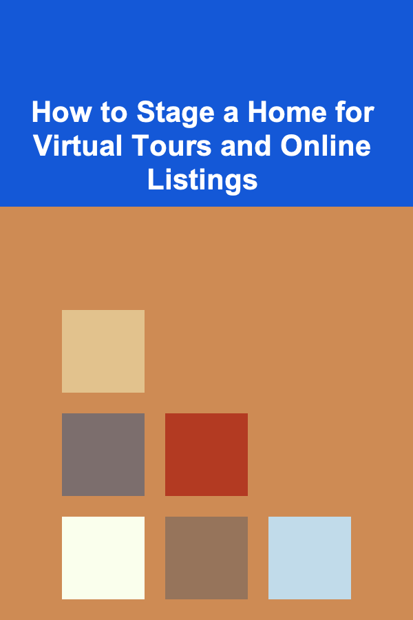 How to Stage a Home for Virtual Tours and Online Listings