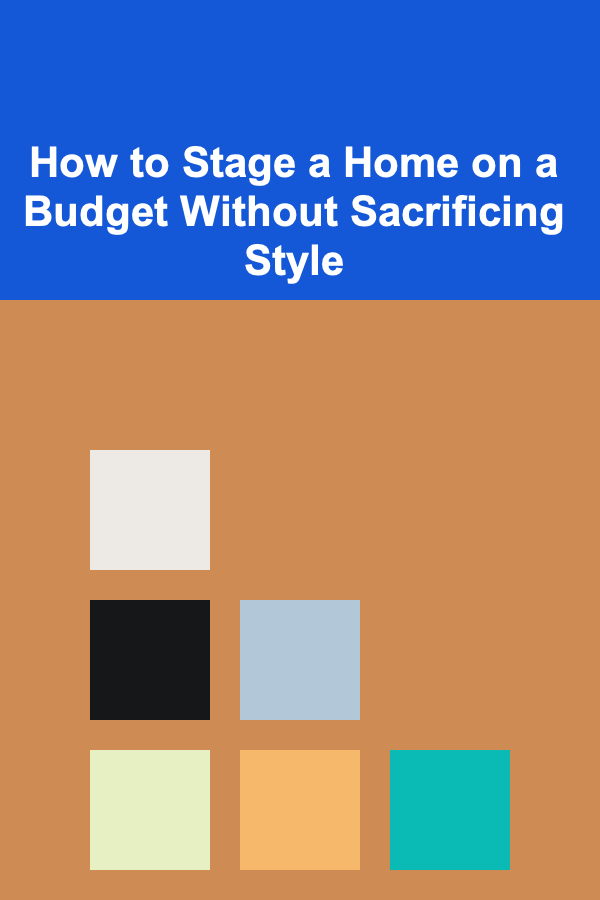 How to Stage a Home on a Budget Without Sacrificing Style