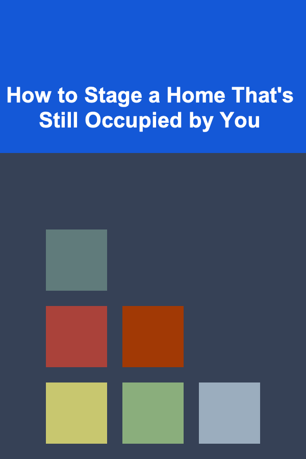 How to Stage a Home That's Still Occupied by You