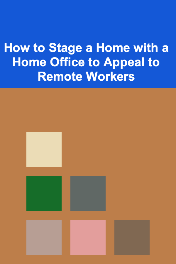 How to Stage a Home with a Home Office to Appeal to Remote Workers