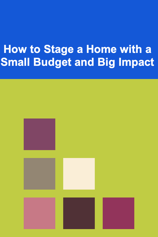 How to Stage a Home with a Small Budget and Big Impact