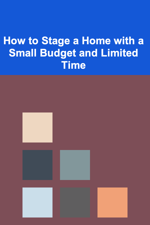 How to Stage a Home with a Small Budget and Limited Time