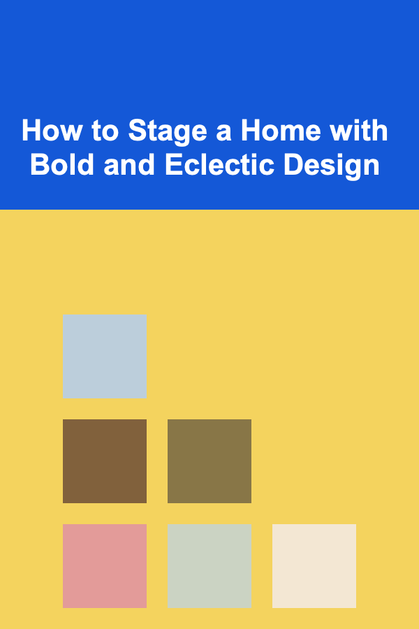 How to Stage a Home with Bold and Eclectic Design