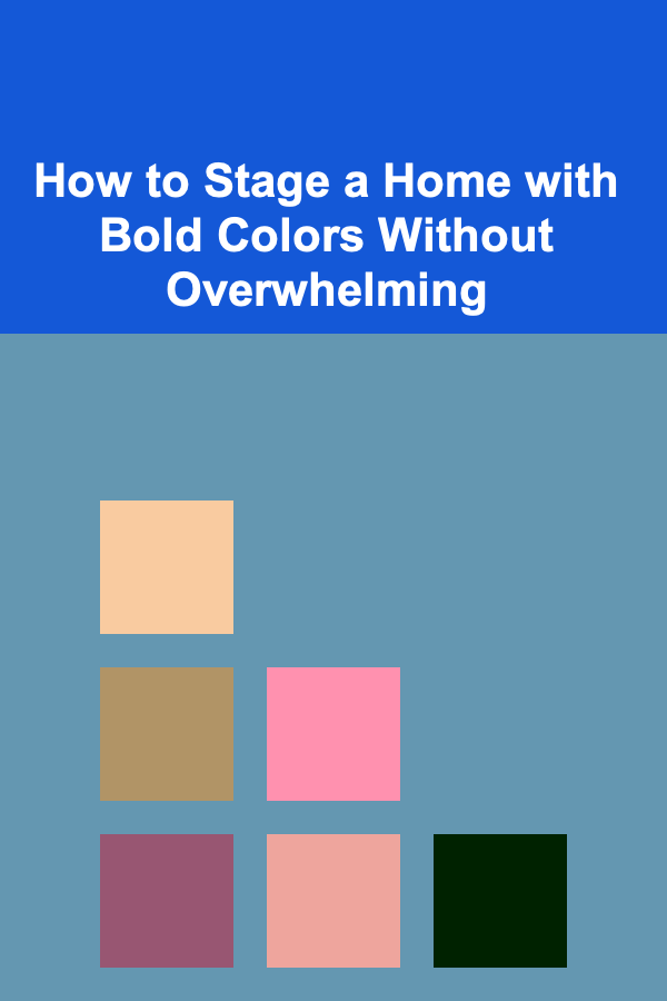 How to Stage a Home with Bold Colors Without Overwhelming