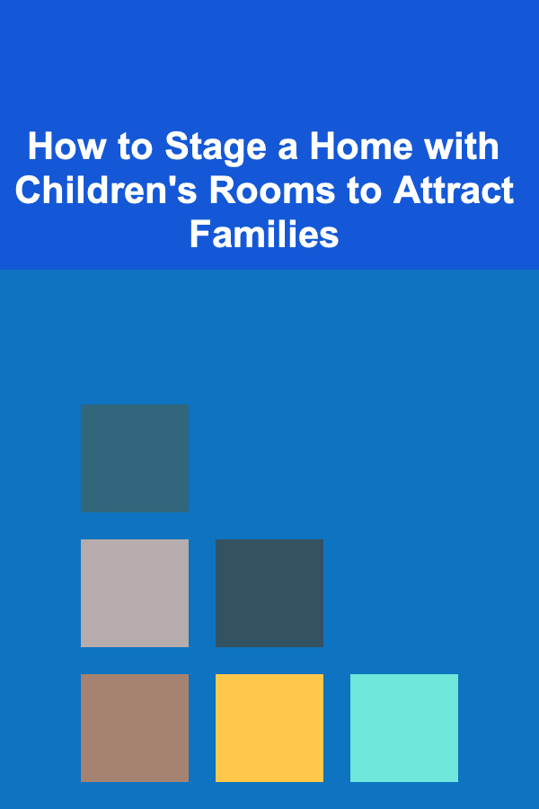 How to Stage a Home with Children's Rooms to Attract Families