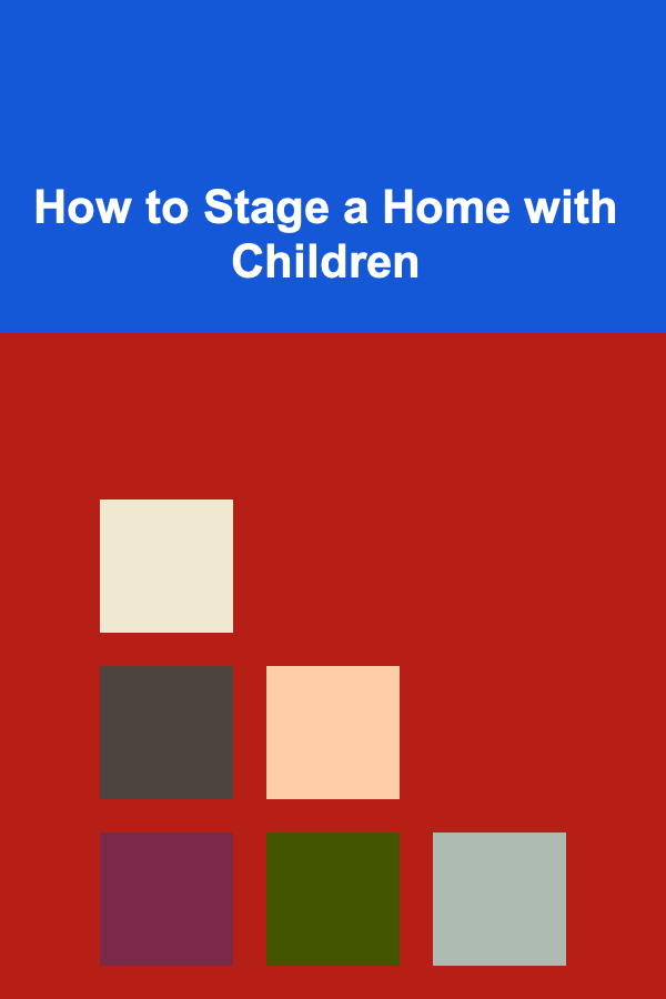 How to Stage a Home with Children