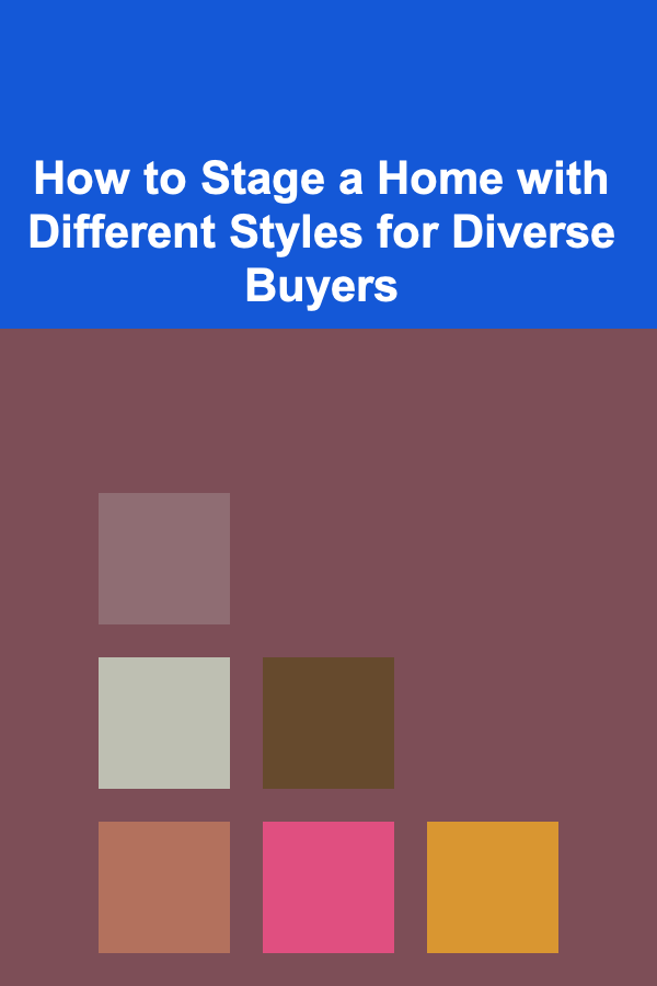 How to Stage a Home with Different Styles for Diverse Buyers