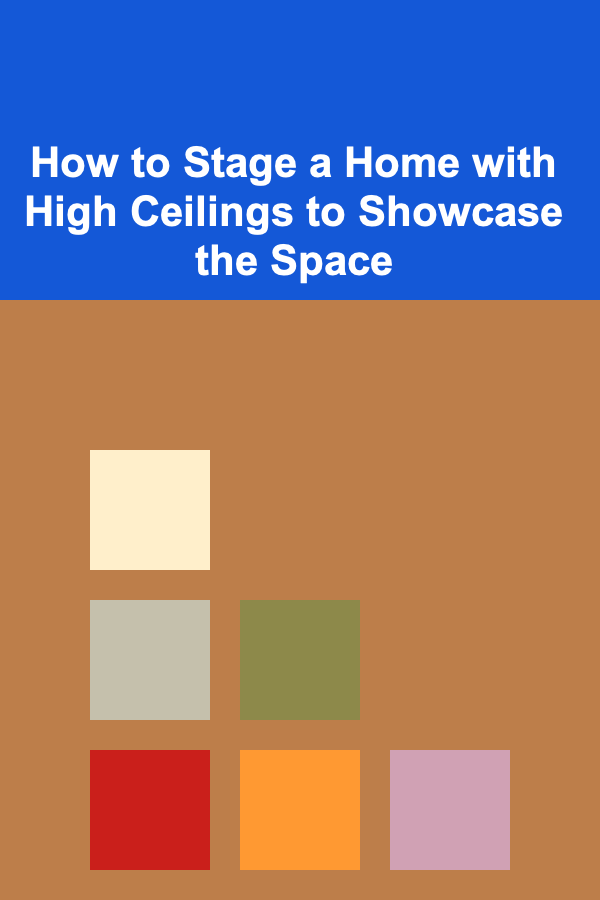 How to Stage a Home with High Ceilings to Showcase the Space
