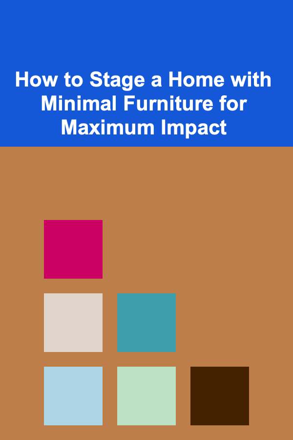 How to Stage a Home with Minimal Furniture for Maximum Impact