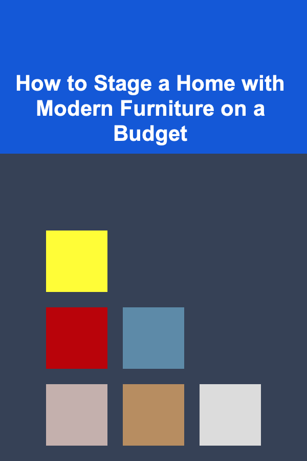 How to Stage a Home with Modern Furniture on a Budget