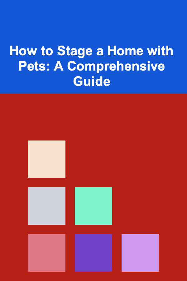 How to Stage a Home with Pets: A Comprehensive Guide