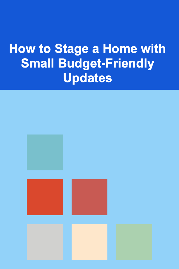 How to Stage a Home with Small Budget-Friendly Updates