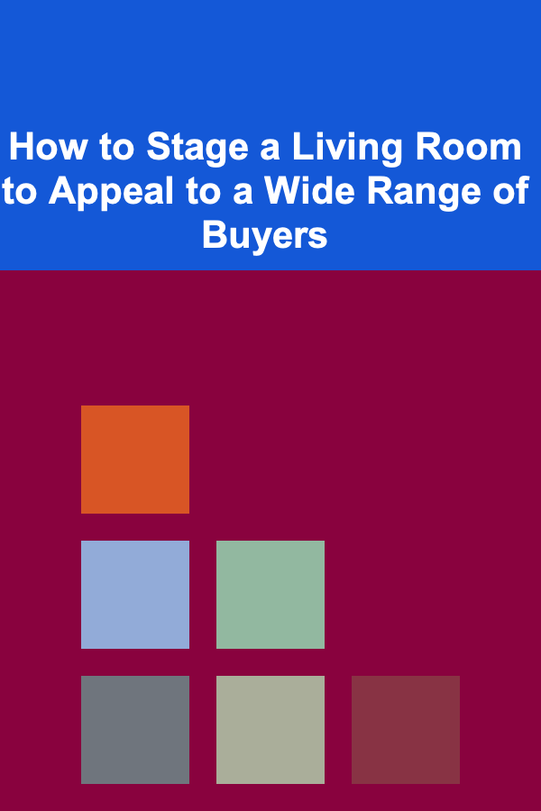 How to Stage a Living Room to Appeal to a Wide Range of Buyers