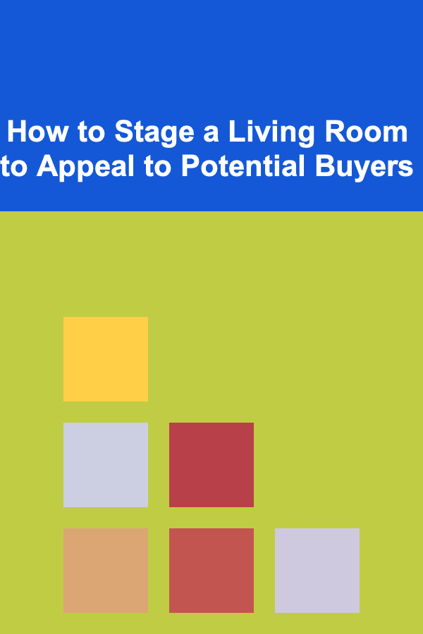 How to Stage a Living Room to Appeal to Potential Buyers