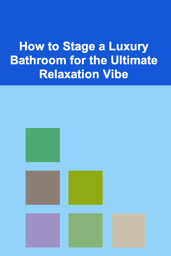 How to Stage a Luxury Bathroom for the Ultimate Relaxation Vibe