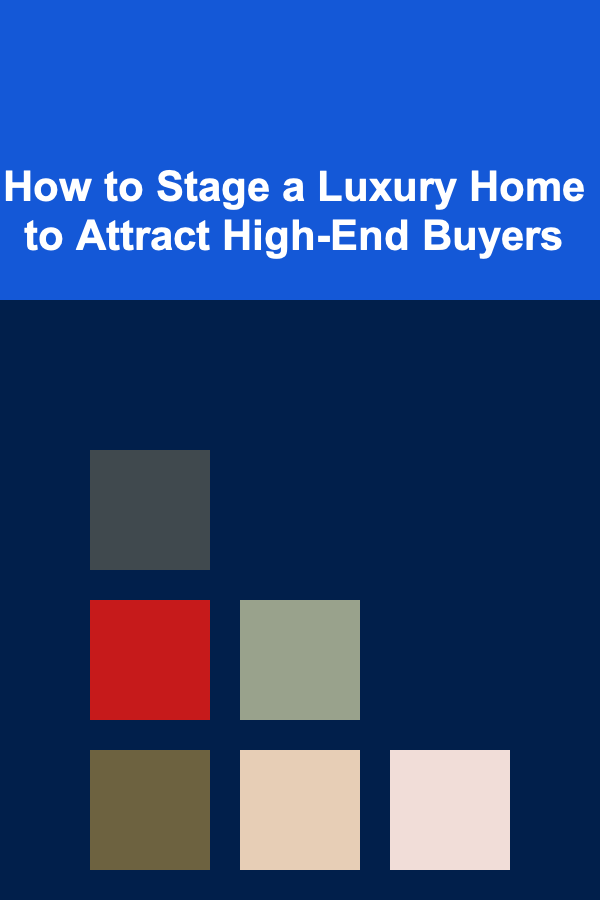 How to Stage a Luxury Home to Attract High-End Buyers