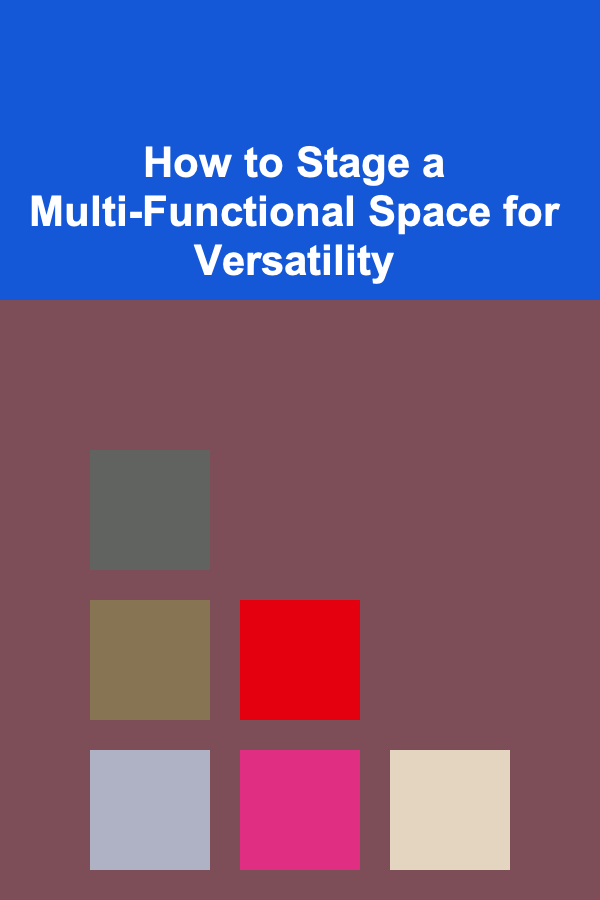 How to Stage a Multi-Functional Space for Versatility