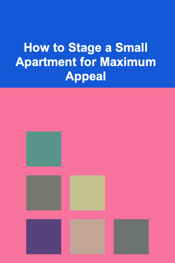 How to Stage a Small Apartment for Maximum Appeal