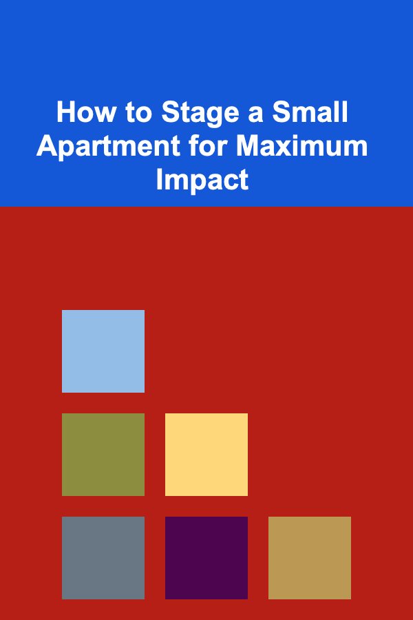 How to Stage a Small Apartment for Maximum Impact