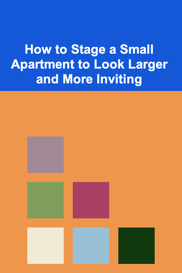 How to Stage a Small Apartment to Look Larger and More Inviting
