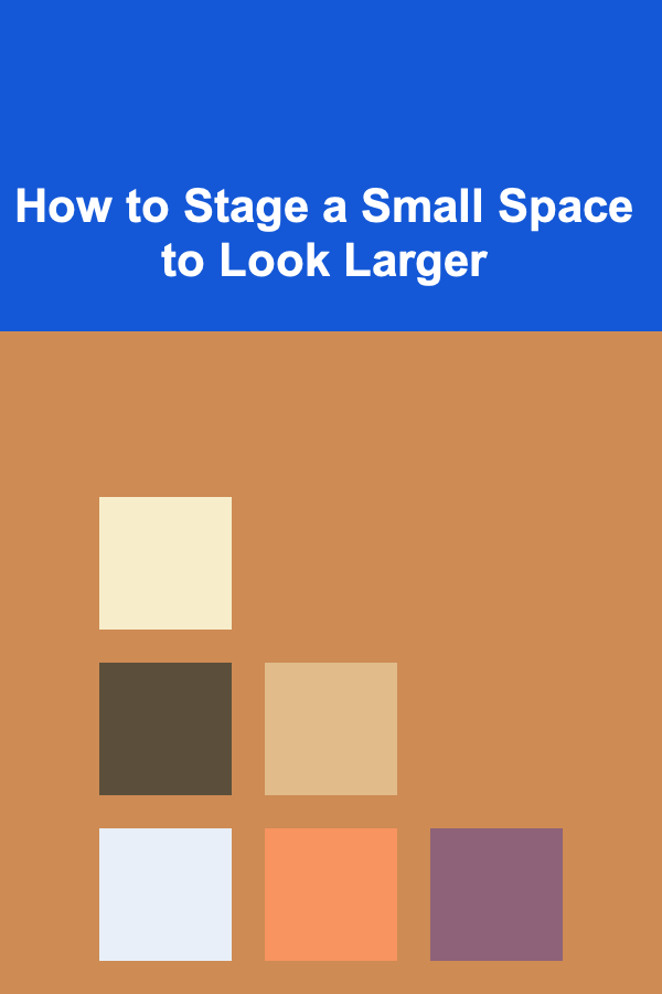 How to Stage a Small Space to Look Larger