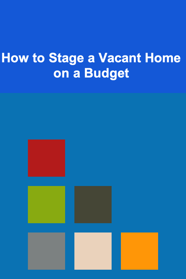 How to Stage a Vacant Home on a Budget