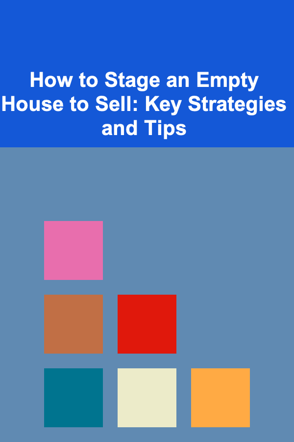 How to Stage an Empty House to Sell: Key Strategies and Tips