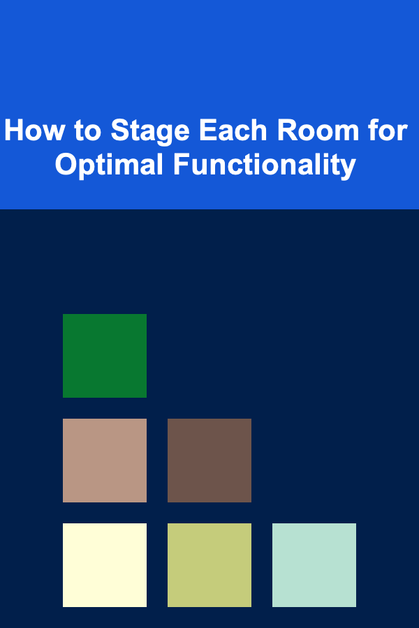How to Stage Each Room for Optimal Functionality