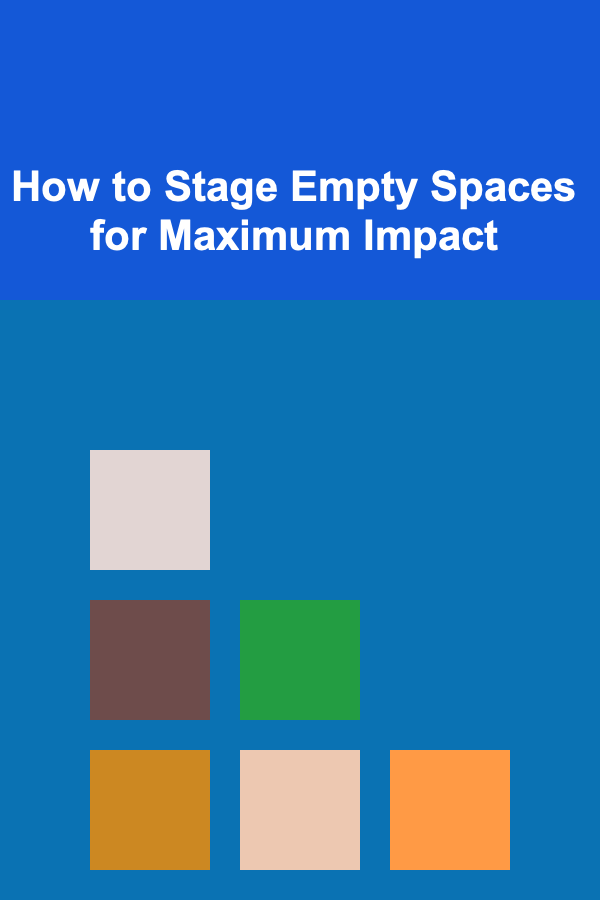 How to Stage Empty Spaces for Maximum Impact