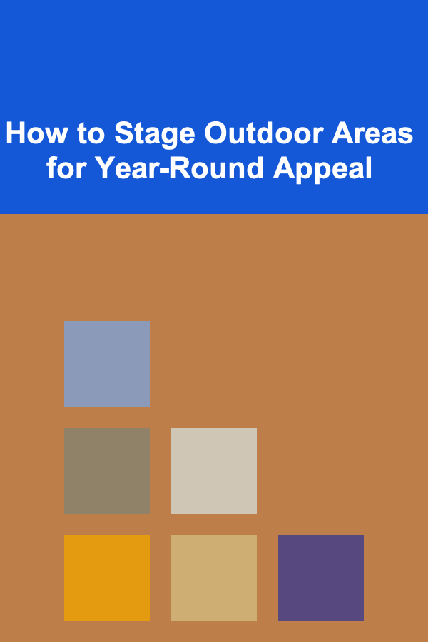 How to Stage Outdoor Areas for Year-Round Appeal