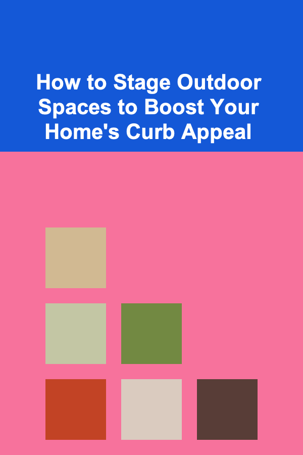 How to Stage Outdoor Spaces to Boost Your Home's Curb Appeal