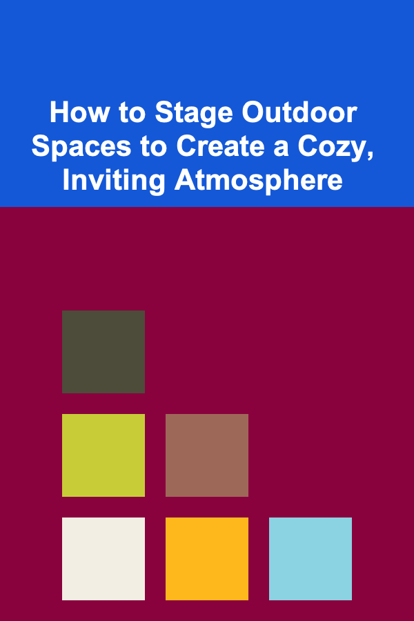 How to Stage Outdoor Spaces to Create a Cozy, Inviting Atmosphere