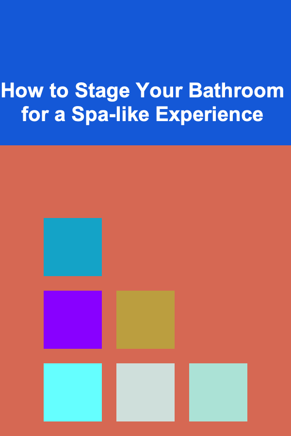 How to Stage Your Bathroom for a Spa-like Experience