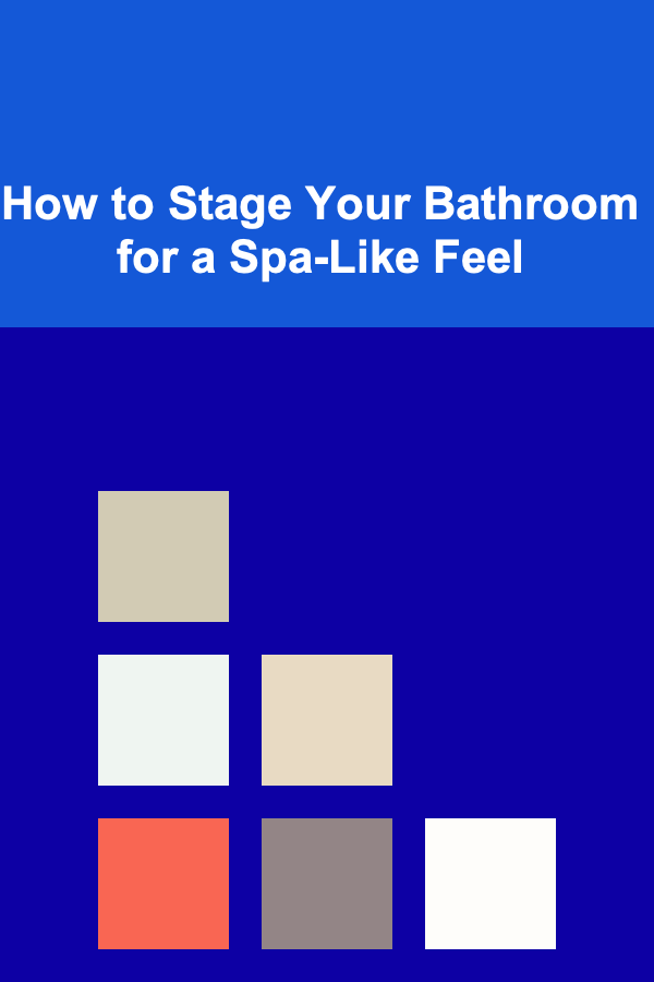 How to Stage Your Bathroom for a Spa-Like Feel