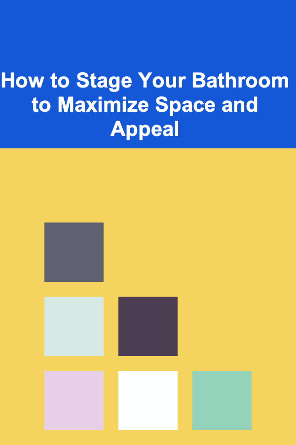 How to Stage Your Bathroom to Maximize Space and Appeal