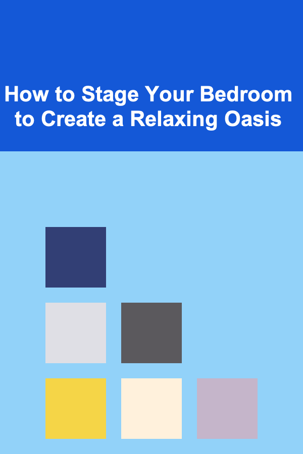 How to Stage Your Bedroom to Create a Relaxing Oasis