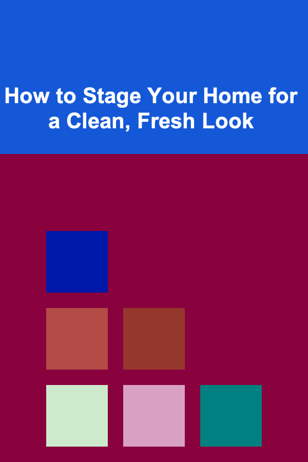 How to Stage Your Home for a Clean, Fresh Look