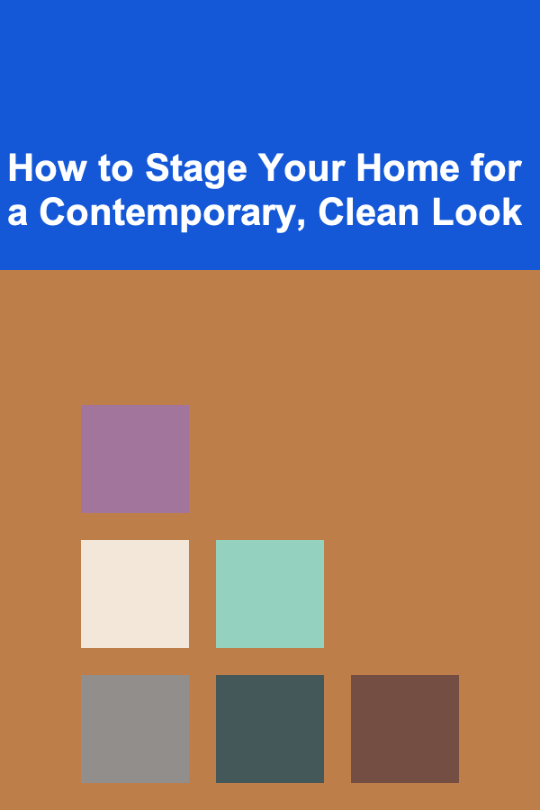 How to Stage Your Home for a Contemporary, Clean Look