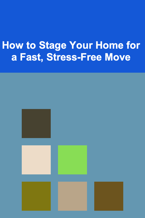 How to Stage Your Home for a Fast, Stress-Free Move