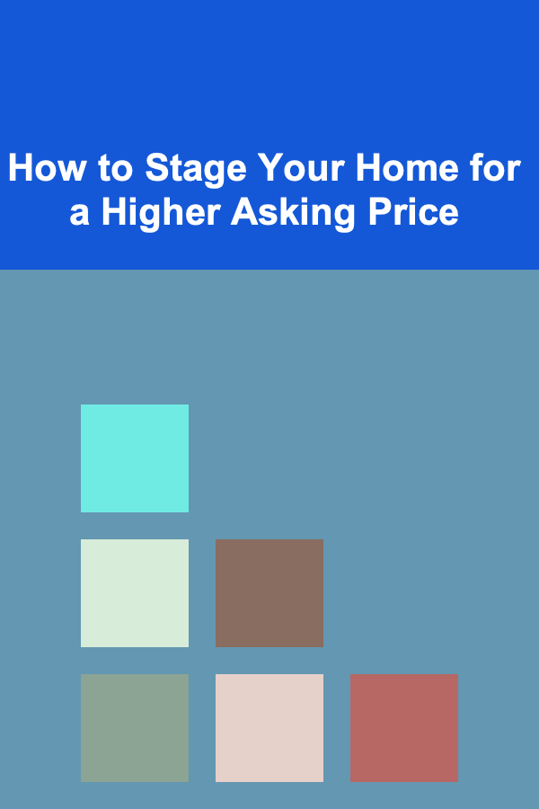 How to Stage Your Home for a Higher Asking Price
