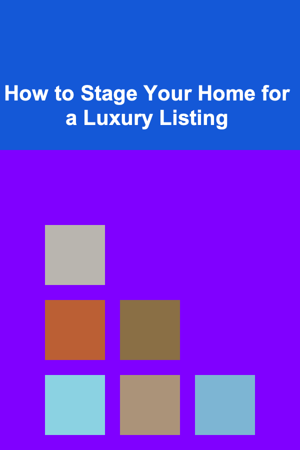 How to Stage Your Home for a Luxury Listing