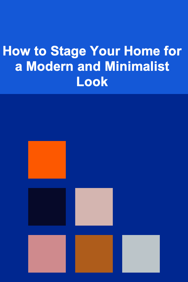 How to Stage Your Home for a Modern and Minimalist Look